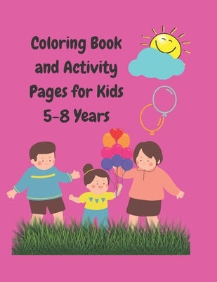 Coloring Book and Activity Pages for Kids 5-8 Years: Over 50 Games and Coloring Pages by Watkins, D. W.
