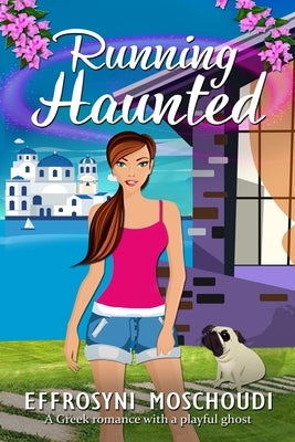 Running Haunted: A Greek romantic comedy with a ghost by Moschoudi, Effrosyni