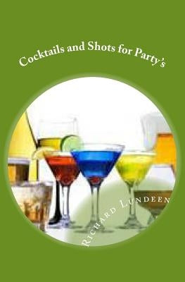 Cocktails and Shots for Party's by Lundeen, Richard
