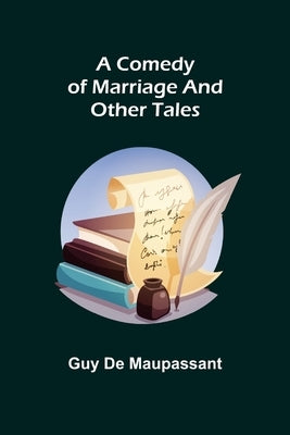 A Comedy of Marriage and Other Tales by de Maupassant, Guy