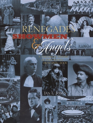 Renegades, Showmen & Angels: A Theatrical History of Fort Worth, 1873-2001 by Jones, Jan L.