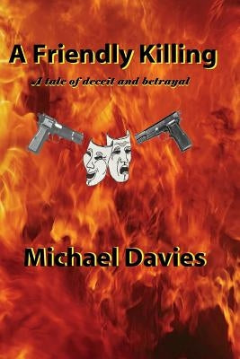 A Friendly Killing: A tale of deceit and betrayal by Davies, Michael