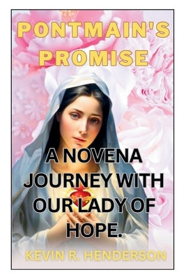 Pontmain's Promise: A Novena Journey with Our Lady of Hope. by Henderson, Kevin R.