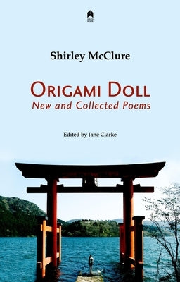 Origami Doll: New and Collected Poems by McClure, Shirley