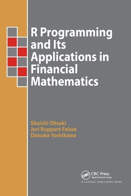 R Programming and Its Applications in Financial Mathematics by Ohsaki, Shuichi