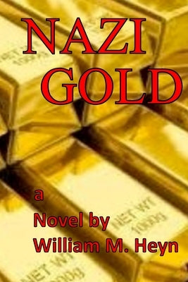 Nazi Gold by Heyn, William M.