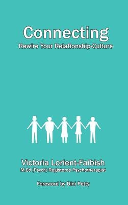 Connecting - Rewire Your Relationship-Culture by Lorient-Faibish, Victoria