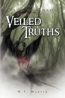 Veiled Truths: The Path of Chaos: Book Three by Martin, H. T.