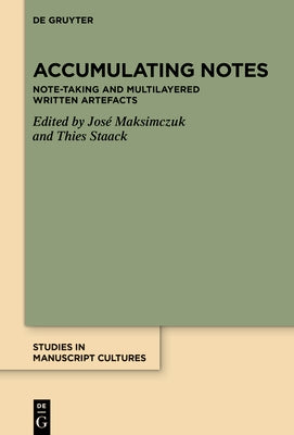 Accumulating Notes: Note-Taking and Multilayered Written Artefacts by Maksimczuk, José