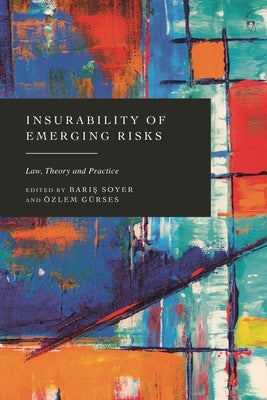 Insurability of Emerging Risks: Law, Theory and Practice by Soyer, Baris