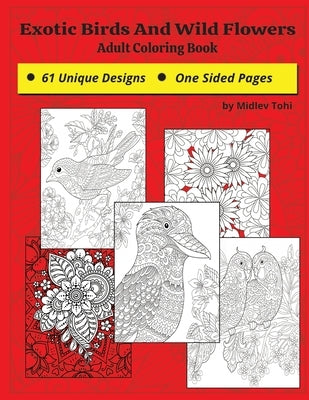 Exotic Birds And Wild Flowers: Coloring Book For Adults Paperback Fun for ages 12 and above by Tohi, Midlev