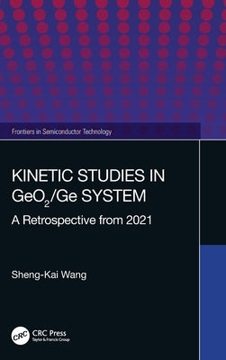 Kinetic Studies in Geo2/GE System: A Retrospective from 2021 by Wang, Sheng-Kai