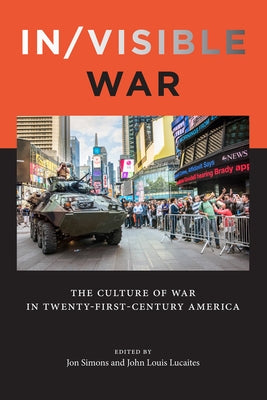 In/Visible War: The Culture of War in Twenty-First-Century America by Simons, Jon
