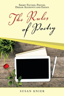 The Rules of Poetry: Short Fiction, Poetry, Dream Accounts and Essays by Knier, Susan