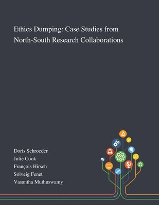 Ethics Dumping: Case Studies From North-South Research Collaborations by Doris Schroeder