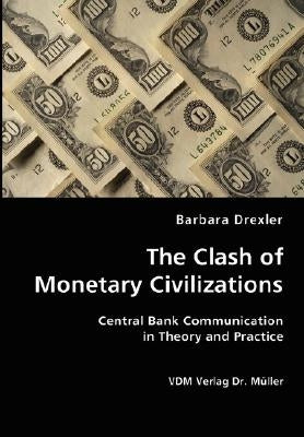 The Clash of Monetary Civilizations by Drexler, Barbara