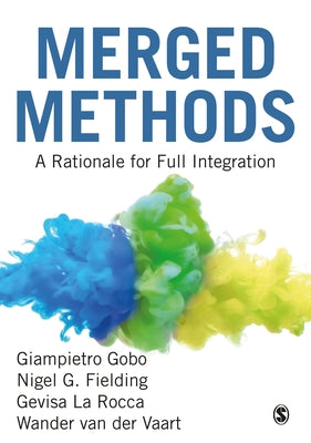 Merged Methods: A Rationale for Full Integration by Gobo, Giampietro