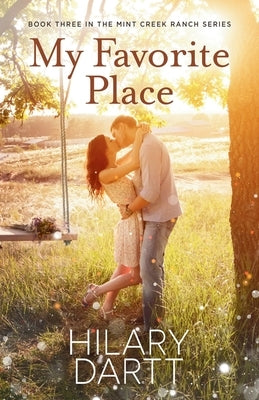 My Favorite Place: Book Three in the Mint Creek Ranch Series by Dartt, Hilary