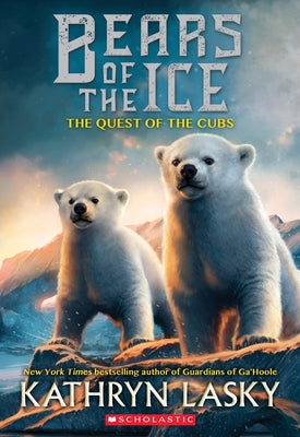 The Quest of the Cubs (Bears of the Ice #1): Volume 1 by Lasky, Kathryn