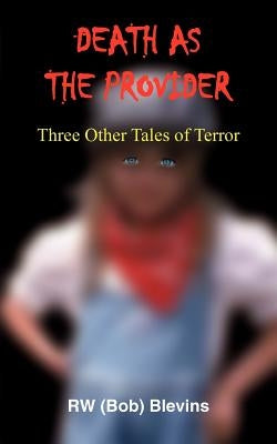 Death as the Provider: Three Other Tales of Terror by Blevins, Rw