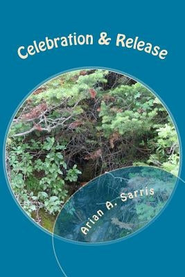 Celebration & Release: Ceremonies for Wise Women by Sarris, Arian a.