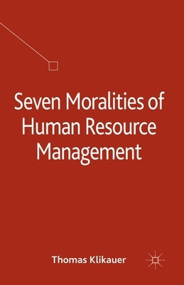 Seven Moralities of Human Resource Management by Klikauer, T.