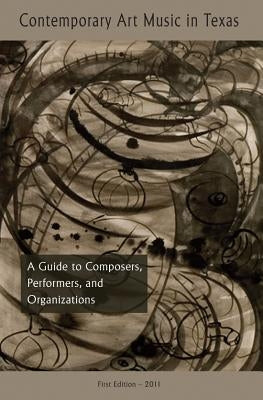 Contemporary Art Music in Texas: A Guide to Composers, Organizations, and Degree Programs [With CD (Audio)] by Lias, Stephen