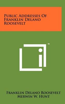 Public Addresses of Franklin Delano Roosevelt by Roosevelt, Franklin D.