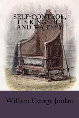 Self-Control, Its Kingship and Majesty by Jordan, William George
