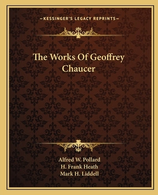 The Works Of Geoffrey Chaucer by Pollard, Alfred W.