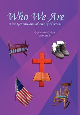 Who We Are: Five Generations of Poetry & Prose by Ross, Marceline