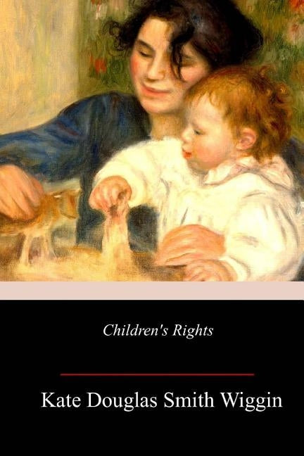 Children's Rights by Wiggin, Kate Douglas Smith