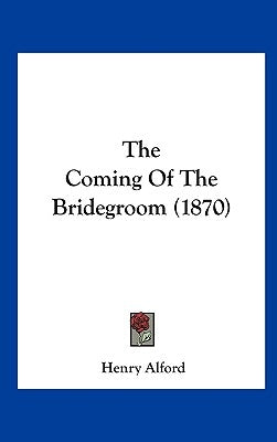 The Coming of the Bridegroom (1870) by Alford, Henry