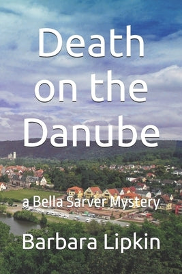 Death on the Danube: a Bella Sarver Mystery by Lipkin, Barbara