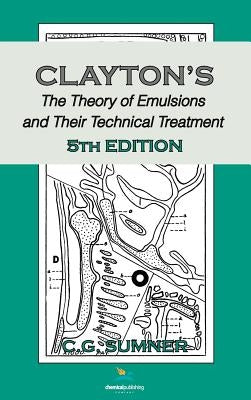 Claytons The Theory of Emulsions and Their Technical Treatment, 5th Edition by Sumner, C. G.