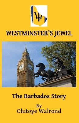 Westminster's Jewel: The Barbados Story by Walrond, Olutoye