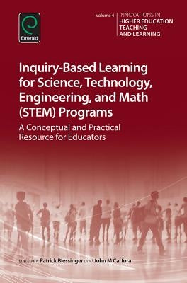 Inquiry-Based Learning for Science, Technology, Engineering, and Math (Stem) Programs: A Conceptual and Practical Resource for Educators by Blessinger, Patrick