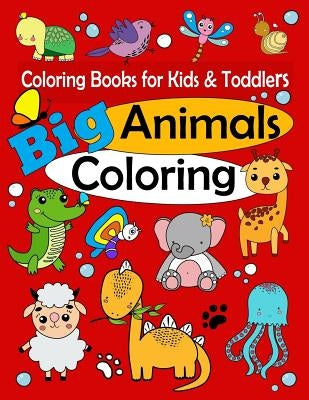 Coloring Books for Kids & Toddlers: Big Animals Coloring: Children Activity Books for Kids Ages 1-3, 2-4, 4-8, Boys, Girls, Fun Early Learning, Relaxa by Friends, Ellie and