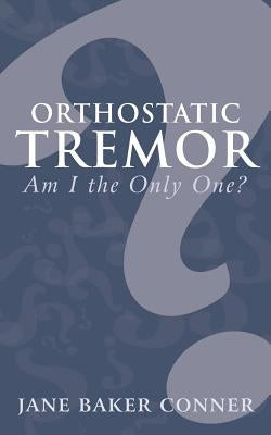 Orthostatic Tremor: Am I the Only One? by Conner, Jane Baker