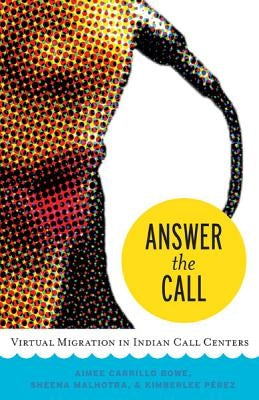 Answer the Call: Virtual Migration in Indian Call Centers by Carrillo Rowe, Aimee