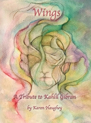 Wings: A Tribute to Kahlil Gibran by Haughey, Karen