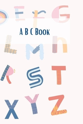 A B C Book, Think And Learn The Alphabet for kids,3+: 80 pages, 6 × 9 inches, Matte cover by Dabbas, Suzan