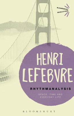 Rhythmanalysis: Space, Time and Everyday Life by Lefebvre, Henri