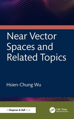 Near Vector Spaces and Related Topics by Wu, Hsien-Chung