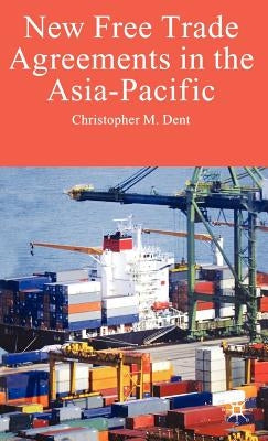 New Free Trade Agreements in the Asia-Pacific by Dent, C.