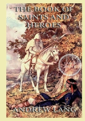 The Book Of Saints And Heroes: Large Print Edition for a better reading experience by Lang, Andrew