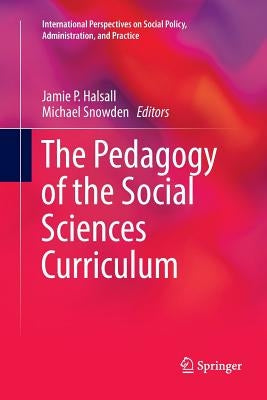 The Pedagogy of the Social Sciences Curriculum by Halsall, Jamie P.