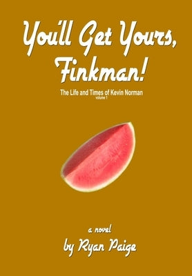 You'll Gets Yours, Finkman! by Paige, Ryan