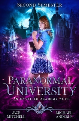 Paranormal University: Second Semester: An Unveiled Academy Novel by Anderle, Michael