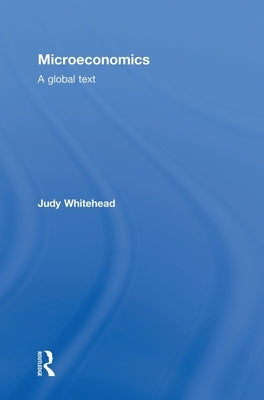 Microeconomics: A Global Text by Whitehead, Judy